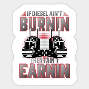 If Diesel Ain't Burnin Then I Ain't Earnin Sticker
